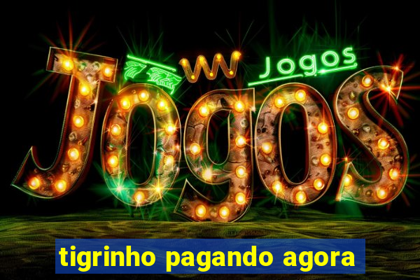 tigrinho pagando agora